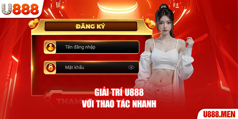 Trang chủ Giải trí U888 với thao tác nhanh